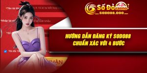 Hướng Dẫn Đăng Ký Sodo88 Chuẩn xác Với 4 Bước